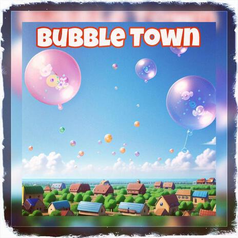 Bubble Town | Boomplay Music