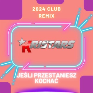 Jeśli Przestaniesz Kochać (2024 Club Remix)