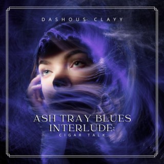 Ash Tray Blues Interlude lyrics | Boomplay Music