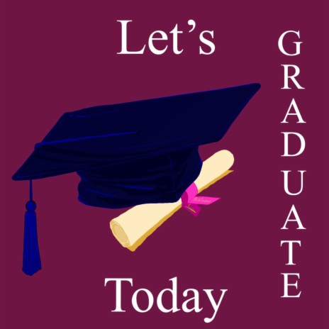 Let's Graduate Today | Boomplay Music