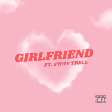 Girlfriend ft. Sway Trell | Boomplay Music
