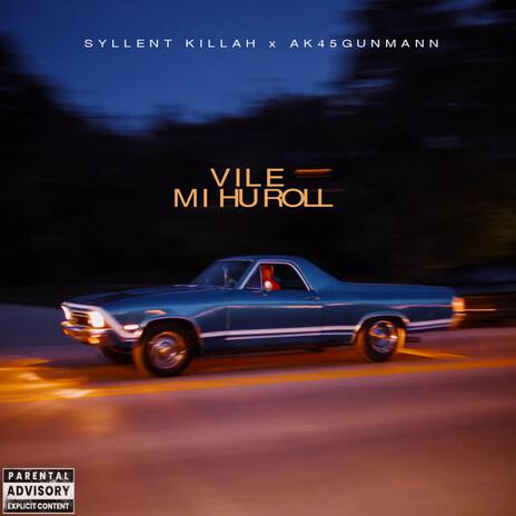 VILE MI HU ROLL ft. AK45Gunman | Boomplay Music