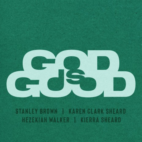 GOD IS GOOD ft. Karen Clark Sheard, Hezekiah Walker & Kierra Sheard | Boomplay Music