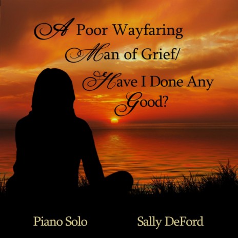 A Poor Wayfaring Man of Grief / Have I Done Any Good? | Boomplay Music