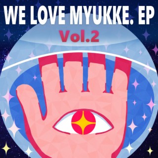 WE LOVE MYUKKE., Vol. 2