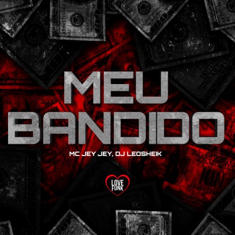 Meu Bandido ft. Love Funk & DJ LéoSheik | Boomplay Music