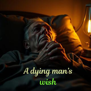 A dying man's wish