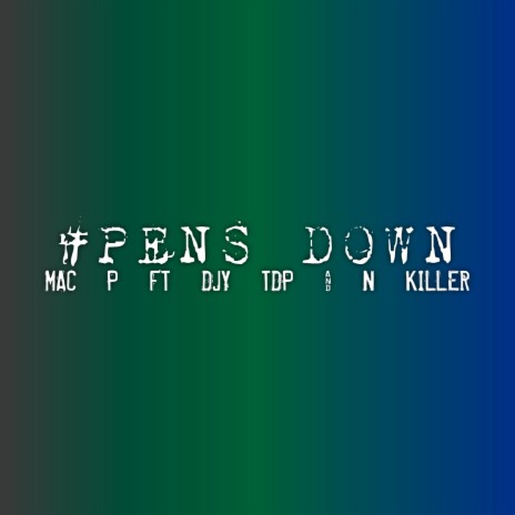 Pens Down (feat. Djy TDP & N Killer) | Boomplay Music