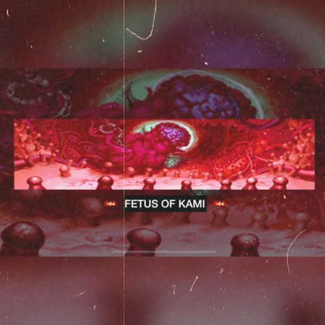 Fetus of KAMI | Boomplay Music