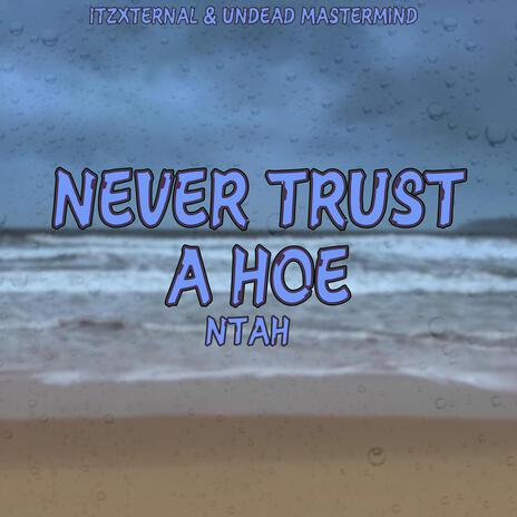 Never Trust A Hoe ft. Undead Mastermind | Boomplay Music