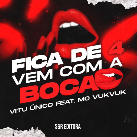 Fica de 4, Vem Com a Boca ft. MC VukVuk | Boomplay Music