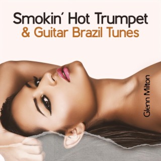 Smokin’ Hot Trumpet & Guitar Brazil Tunes: Late Night Latin Conversations