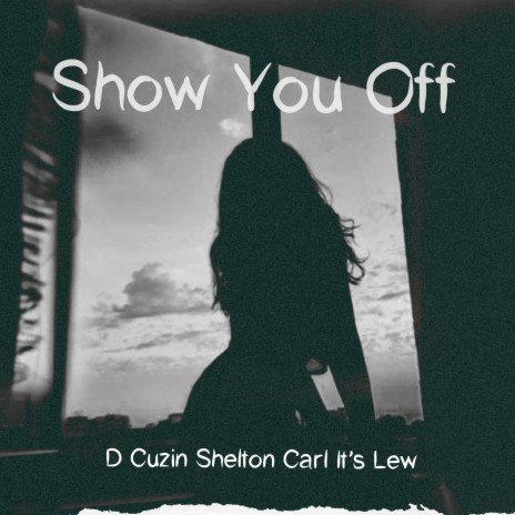 Show You Off ft. It's Lew & D Cuzin | Boomplay Music