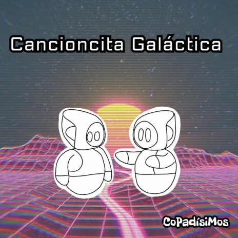 Cancioncita Galáctica | Boomplay Music