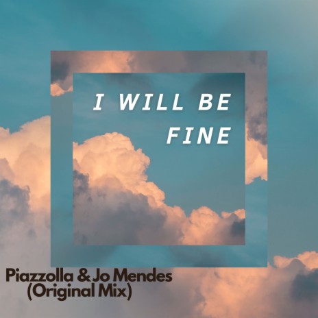 I Will Be Fine (Original Mix) ft. Jo Mendes | Boomplay Music