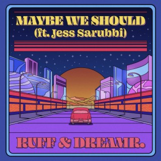 Maybe We Should ft. dreamr. & Jess Sarubbi lyrics | Boomplay Music