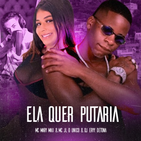 Ela Quer Putaria ft. Mc Mary Maii & Mc Jl o Unico | Boomplay Music