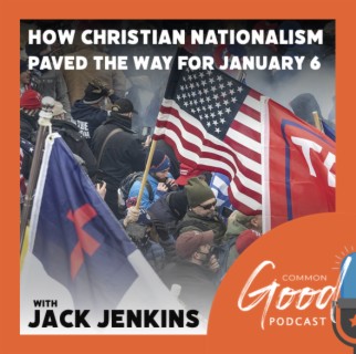 How Christian Nationalism Paved the Way for January 6 with Jack Jenkins