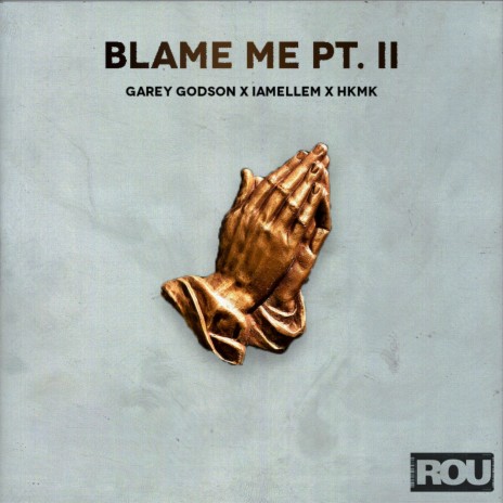 Blame Me, Pt.2 ft. Garey Godson & IAMELLEM.