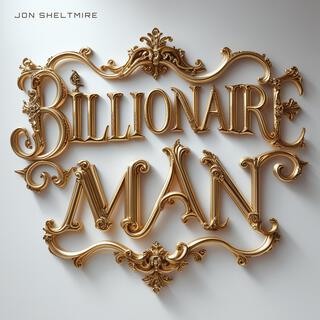 BILLIONAIRE MAN lyrics | Boomplay Music