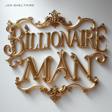 BILLIONAIRE MAN | Boomplay Music