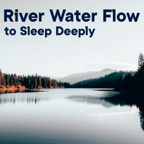 River Water Flow to Sleep Deeply | Boomplay Music