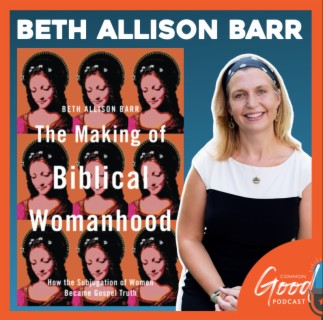 The Making of Biblical Womanhood with Beth Allison Barr [replay]