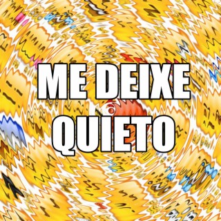 ME DEIXE QUIETO