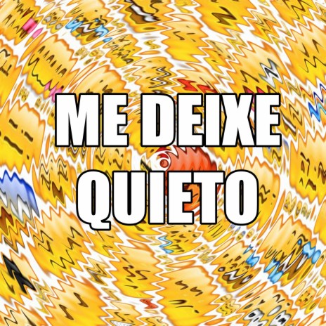 ME DEIXE QUIETO | Boomplay Music