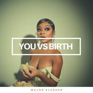 You VS Birth