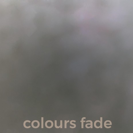 Colours Fade | Boomplay Music