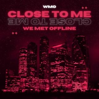 Close To Me