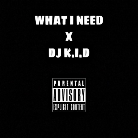 WHAT I NEED | Boomplay Music