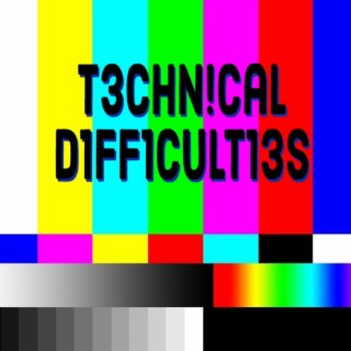 Technical Difficulties