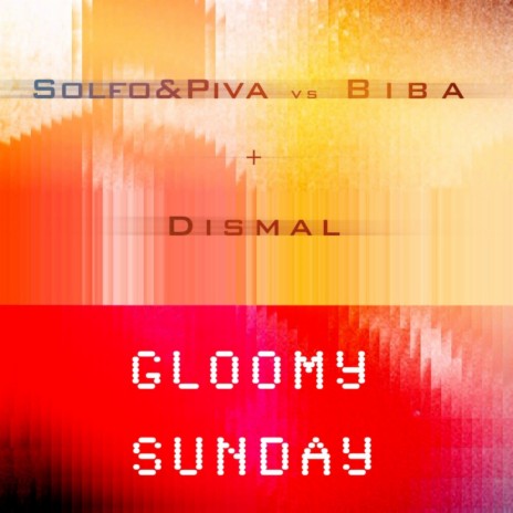 Gloomy Sunday ft. Piva, Solfo & Dismal