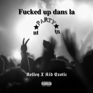 Fucked up dans la party Speed Up ft. Kid Exotic lyrics | Boomplay Music