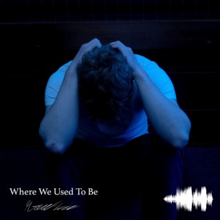 Where We Used To Be lyrics | Boomplay Music