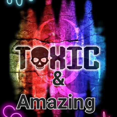 Toxic & Amazing | Boomplay Music