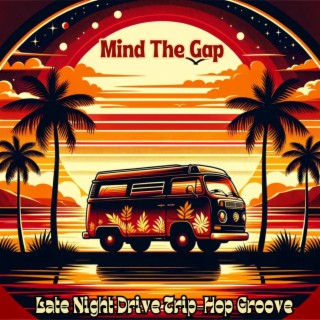 Mind The Gap: Late Night Drive Trip-Hop Groove, Unique Alchemy of Hip-Hop & Jazz