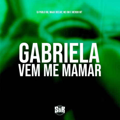 Gabriela Vem Me Mamar ft. Maax Deejay, MC Gw & MC Menor MT