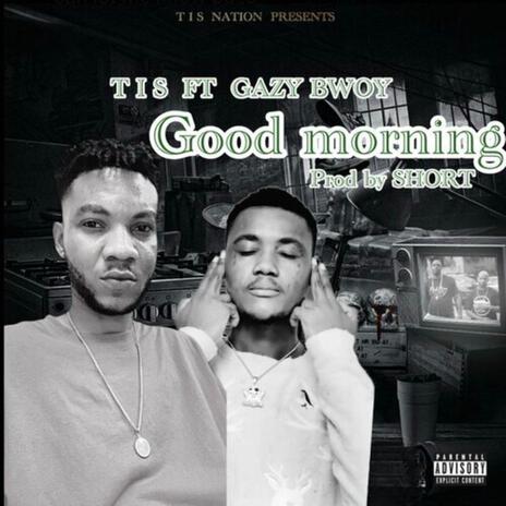 Good morning ft. Gazy bwoy | Boomplay Music