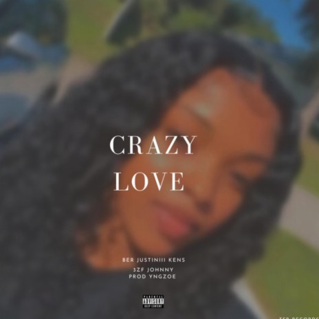 Crazy Love ft. 3Zf Johnny, KENS, Justiniii & B.E.R.R. | Boomplay Music