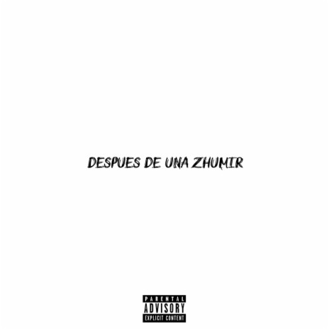 DESPUES DE UNA ZHUMIR ft. El Dealer de los Beats | Boomplay Music