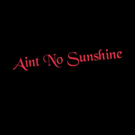 Aint No Sunshine | Boomplay Music