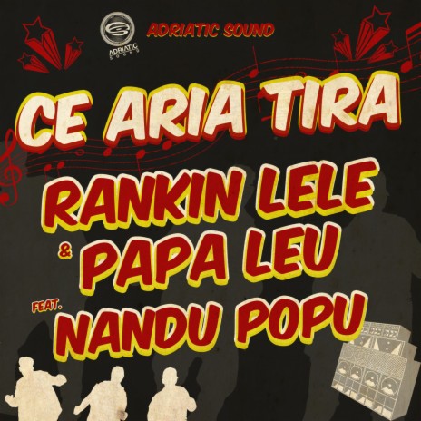 Ce aria tira ft. Papa Leu & Nandu Popu | Boomplay Music