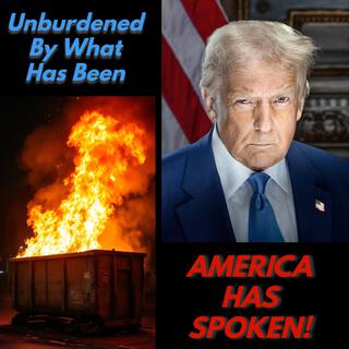 Unburdened By What Has Been (America Has Spoken)