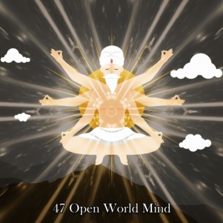 47 Open World Mind