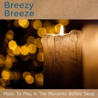 Music To Play In The Moments Before Sleep