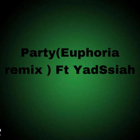 Party (Euphoria Remix) ft. YadTripp