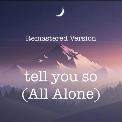 tell you so (All Alone) (Remastered Version) | Boomplay Music